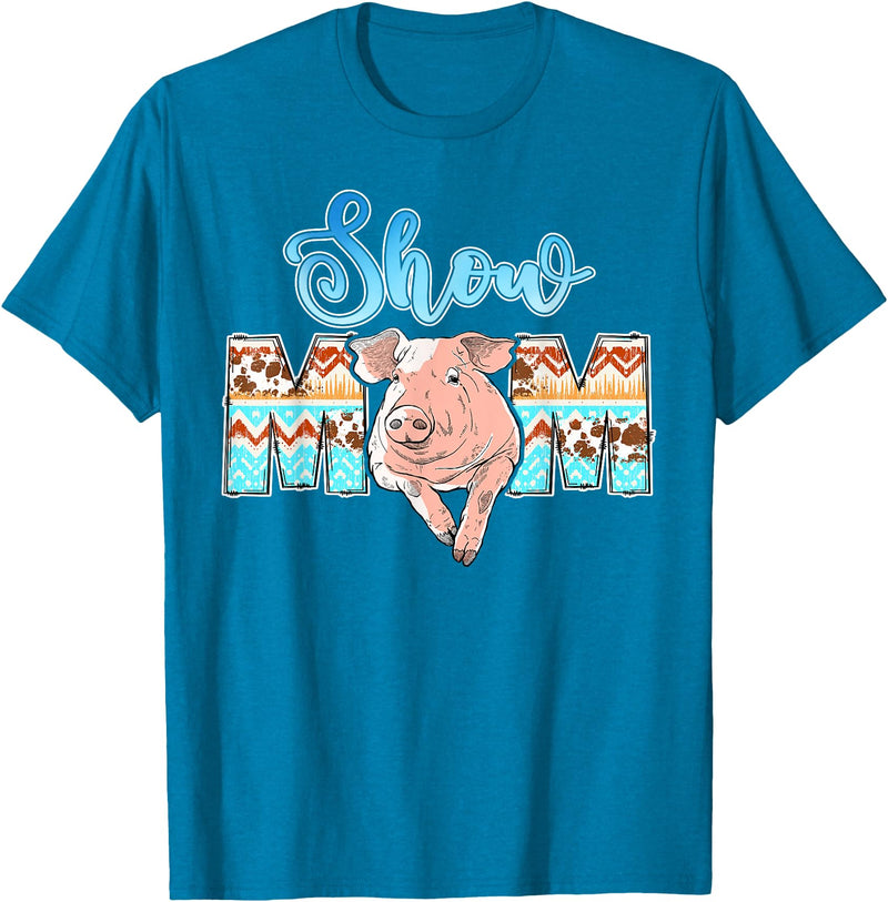 Pig Show Mom Mother's Day Pig Show Mom Pig Show Mother Pig Show Mama T-Shirt - Sapphire Blue
