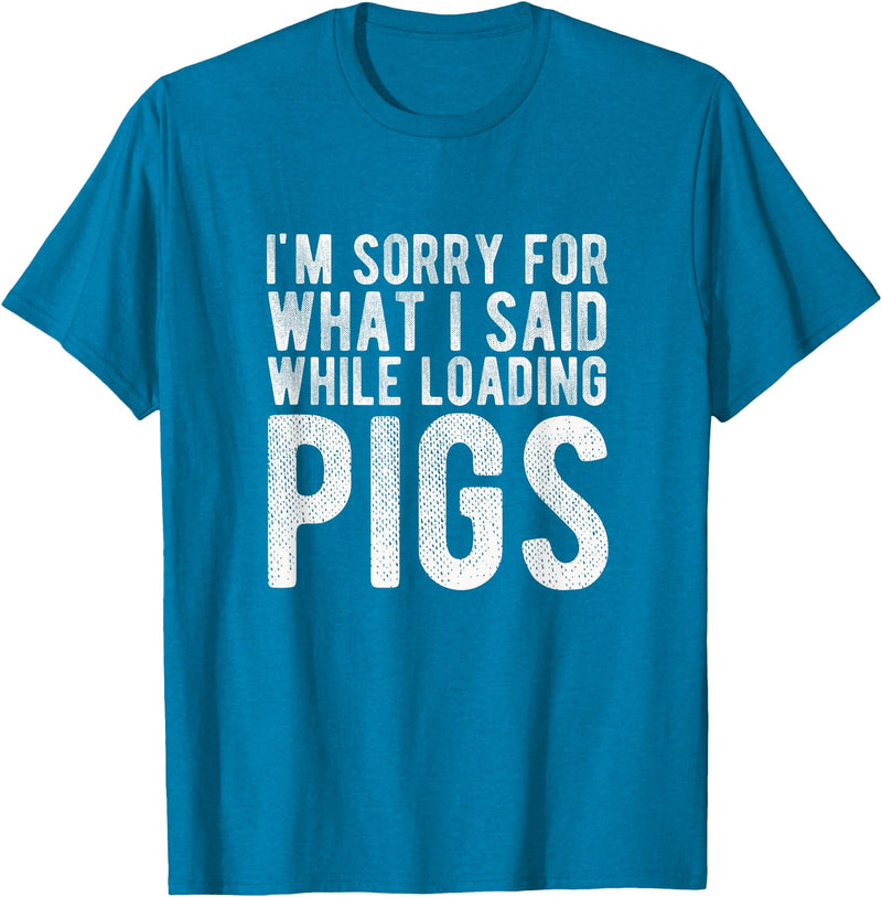 Sorry Farming Stuff I'm Sorry for What I Said While Loading Pigs Funny Farming T-Shirt - Sapphire Blue