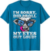 Cow Lover Funny Sarcastic Saying - DressedForDuty I'm Sorry Did I Roll My Eyes Out Loud Funny Heifer Cow T-Shirt - Sapphire