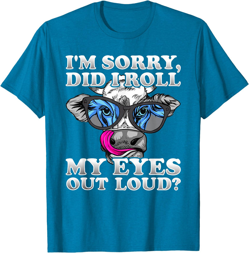 Cow Lover Funny Sarcastic Saying - DressedForDuty I'm Sorry Did I Roll My Eyes Out Loud Funny Heifer Cow T-Shirt - Sapphire