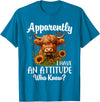 Sarcastic Humor Highland Cow Farm Cow Girls Women Apparently I Have An Attitude Who Knew Sarcasm Highland Cow T-Shirt -