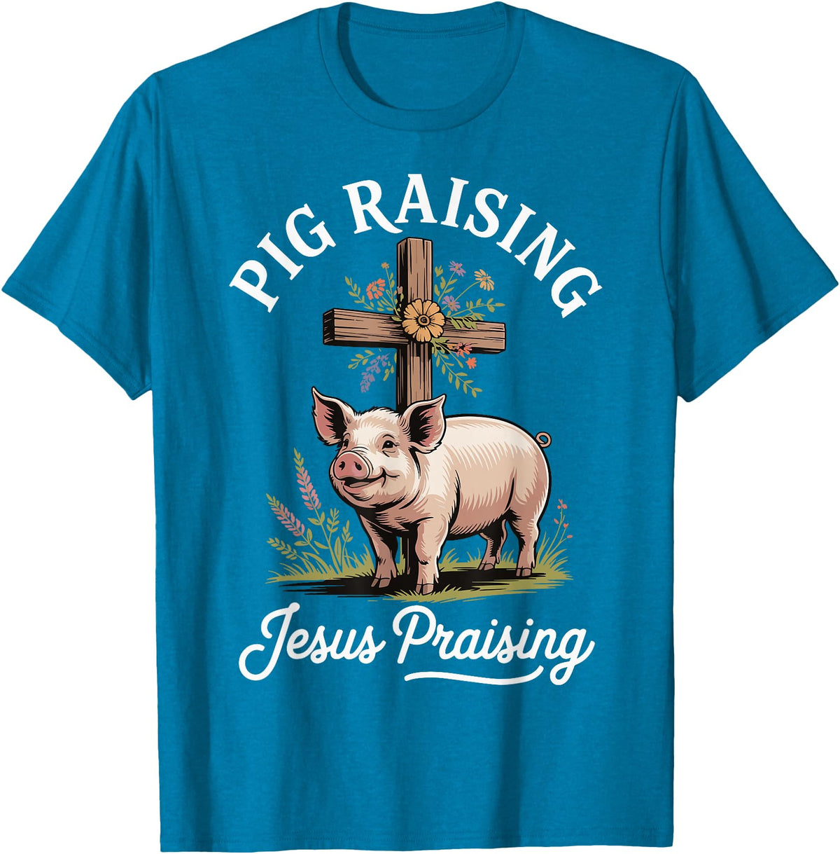 Faith Christian Religious Pig Farming Hog Farmer Pig Raising Jesus Praising T-Shirt - Sapphire Blue
