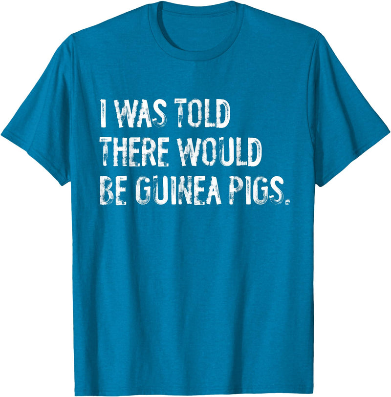 Told Would Be Guinea Pigs Typography Gifts I Was Told There Would Be Guinea Pigs Funny T-Shirt - Sapphire Blue