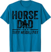 Horse dad they neigh I pay Father's Day Horse Dad Horse dad they neigh I pay Father's Day Horse Lover T-Shirt - Sapphire Blue