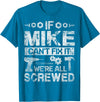 Father's Day Gift Funny Shirt - Mike Name Tee If Mike Can't Fix it We're All Screwed Funny Fathers Gift T-Shirt - Sapphire