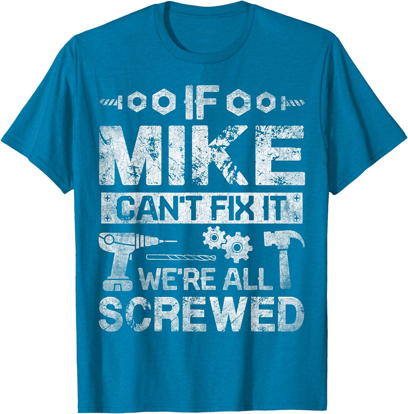Father's Day Gift Funny Shirt - Mike Name Tee If Mike Can't Fix it We're All Screwed Funny Fathers Gift T-Shirt - Sapphire