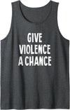 Give Violence A Chance Humor Tee Gifts Give Violence A Chance Sarcasm Saying Tank Top - Dark Heather Grey