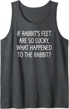 If Rabbit's Feet Are So Lucky, Funny, Jokes, Sarcastic Tank Top in Dark Heather Grey