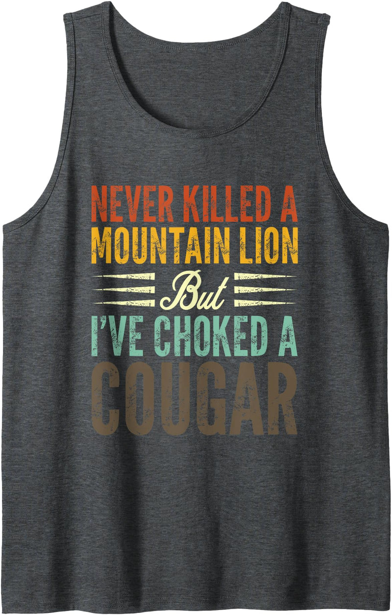 Never Killed A Mountain Lion Funny Saying Tees Never Killed A Mountain Lion But I've Choked A Cougar Tank Top - Dark Heather Grey