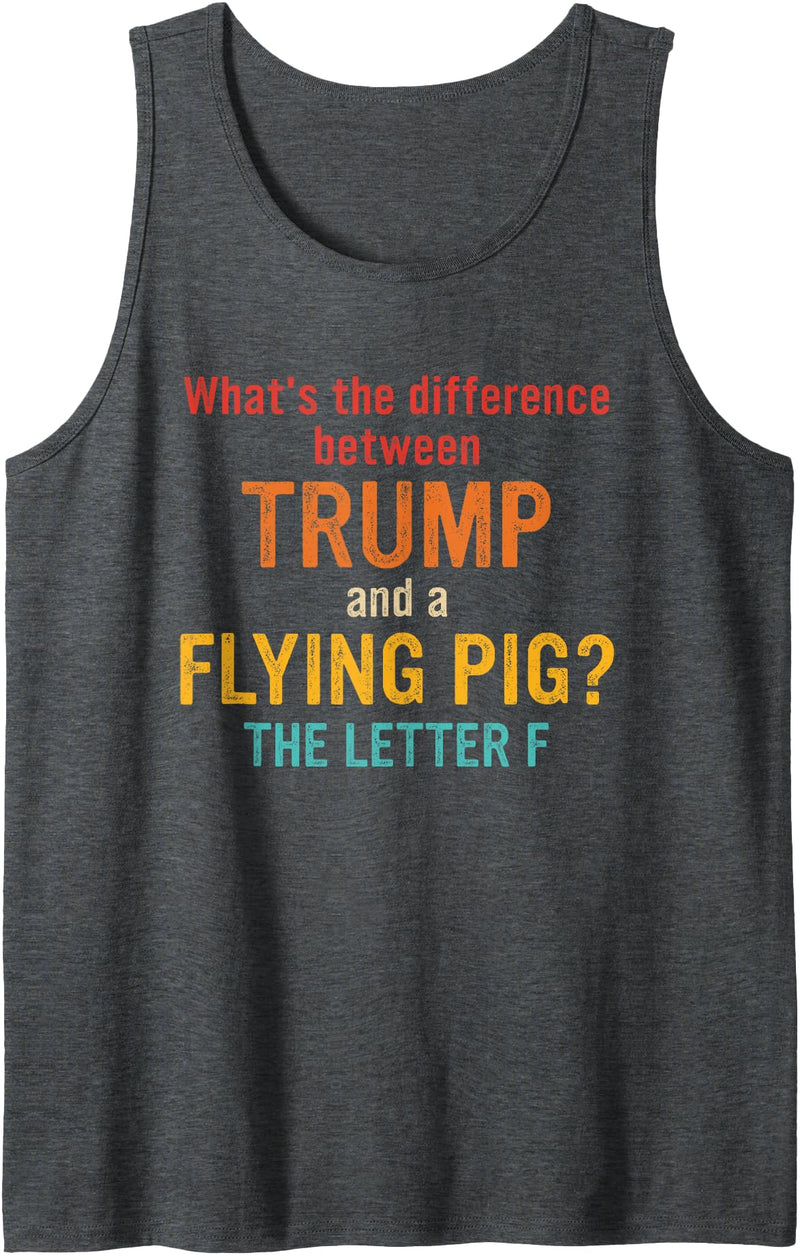 What's The Difference Between Trump & Flying Pig? What's The Difference Between Trump and A Flying Pig? Tank Top - Dark Heather Grey