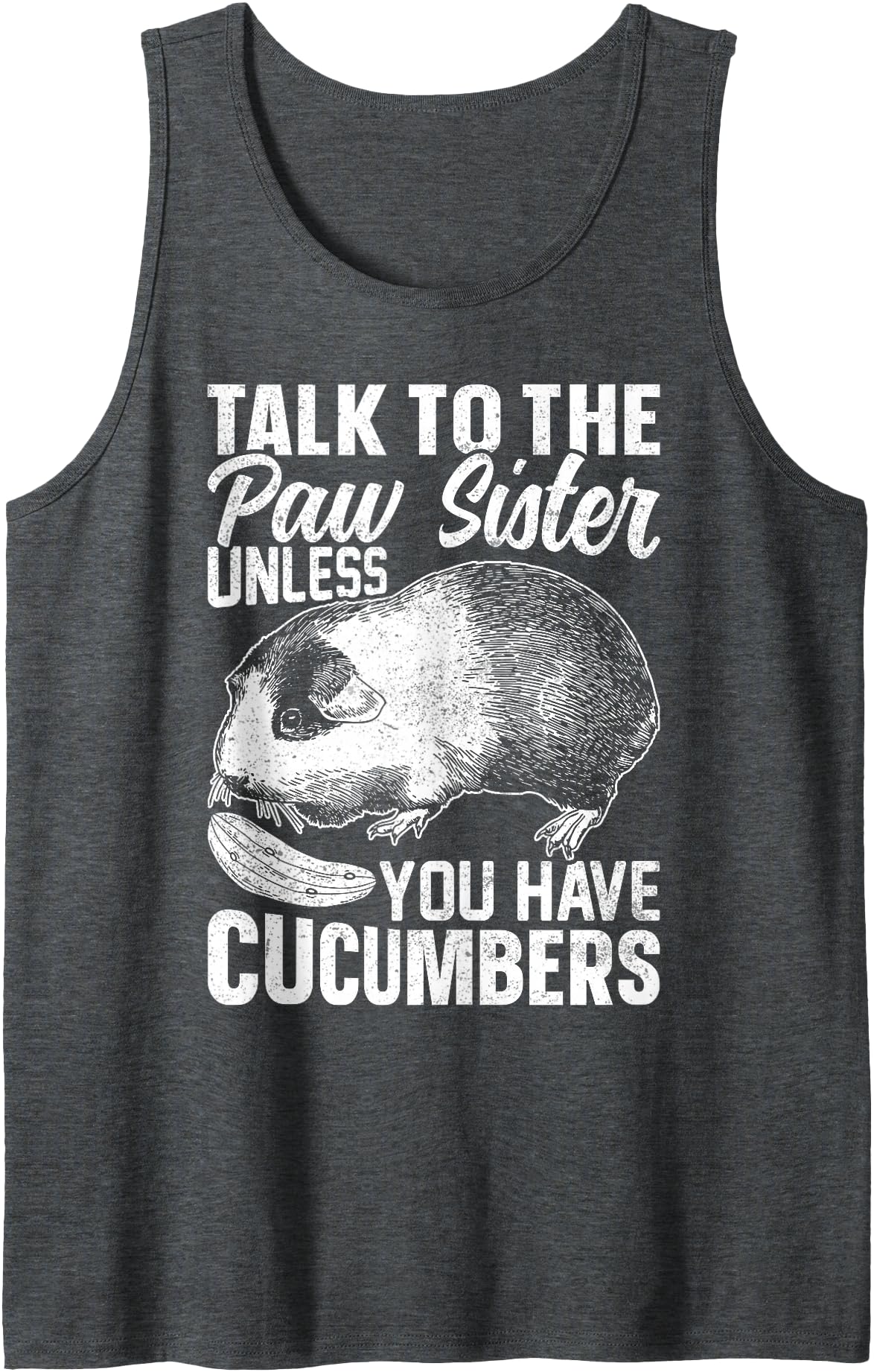 Cute Guinea Pig Apparel Co. Talk to The Paw Sister Unless You Have Cucumbers Guinea Pigs Tank Top - Dark Heather Grey