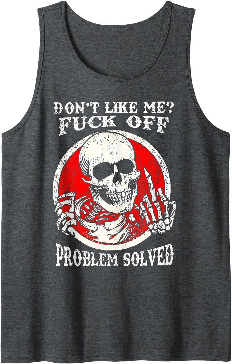 Funny Dont Like Me Fuck Off Tee Shirt Dont Like Me Fuck Off Problem Solved Skull Tank Top - Dark Heather Grey