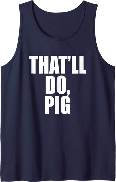 That’ll Do, Pig. A Memorable Trivia Saying Quote A Favorite Tank Top