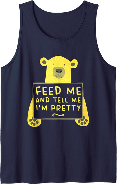 Cute Hungry Bear Feed Me Tell Me I’m Pretty Tank Top