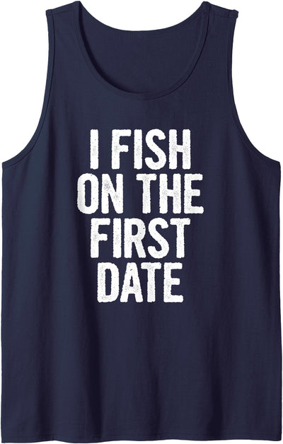I Fish On The First Date Tank Top