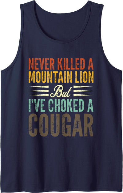 Never Killed A Mountain Lion But I've Choked A Cougar Tank Top
