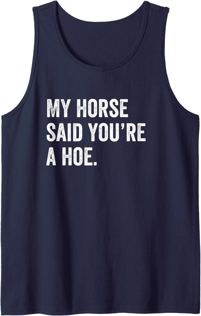 Sarcastic Horse Owner Designs Funny My Horse Said You're A Hoe Tank Top