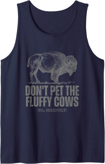 No Seriously Don't Touch Don't Pet the Fluffy Cows Funny Tank Top