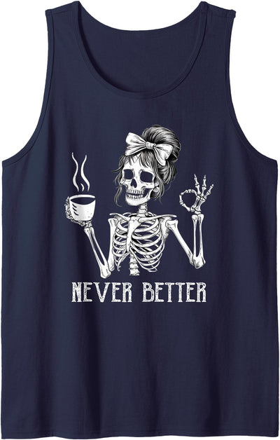 Funny Never Better Skeleton Skull Halloween Messy Bun Drinking Coffee for Women Never Better Skeleton Tank Top