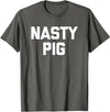 Funny Shirt With Saying & Funny T-Shirts Nasty Pig T-Shirt funny saying sarcastic novelty humor cool T-Shirt - Asphalt Grey
