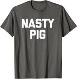 Funny Shirt With Saying & Funny T-Shirts Nasty Pig T-Shirt funny saying sarcastic novelty humor cool T-Shirt - Asphalt Grey