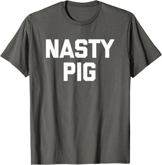 Funny Shirt With Saying & Funny T-Shirts Nasty Pig T-Shirt funny saying sarcastic novelty humor cool T-Shirt - Asphalt Grey