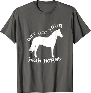 Not Horsing Around Graphic Tees Get Off Your High Horse Truth White Text T-Shirt T-Shirt - Asphalt Grey