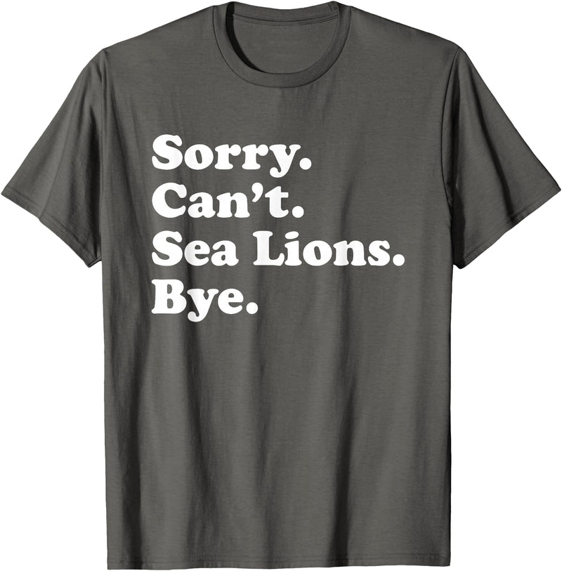 Funny Sorry Can't Sea Lions Bye Gift Funny Sea Lion Gift for Men Women Boys or Girls T-Shirt - Asphalt Grey