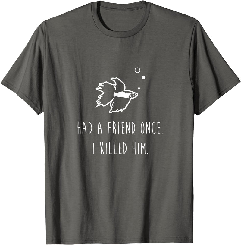 Moe Betta Betta Fish Had A Friend Once Funny Cute Pet Owner Gift T-Shirt - Asphalt Grey