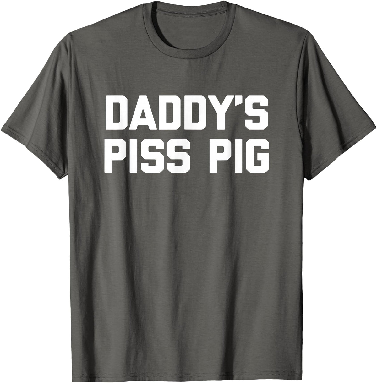 Funny Sayings & Funny Designs Daddy's Piss Pig - Funny Saying Sarcastic Novelty Urine Piss T-Shirt - Asphalt Grey