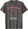!!!Yeah Heifer Cow Item But Did You Die Heifer Cow T-Shirt - Asphalt Grey