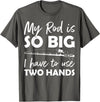 Fishing Rod Apparel My Rod is so big I have to use two Hands Funny Fishing Rod T-Shirt - Asphalt Grey