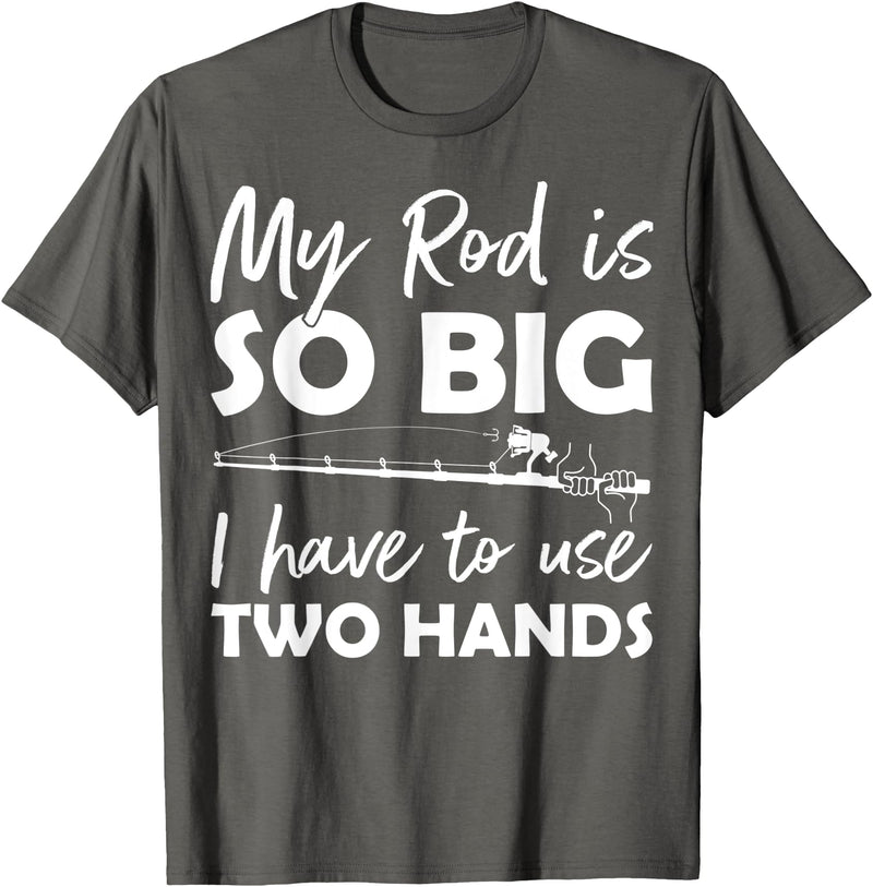 Fishing Rod Apparel My Rod is so big I have to use two Hands Funny Fishing Rod T-Shirt - Asphalt Grey