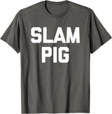 Funny Sex Sayings & Funny Sexy Designs Slam Pig - Funny Saying Sarcastic Cute Cool Sexy Novelty Sex T-Shirt - Asphalt Grey