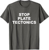 Stop Plate Tectonics Funny Apparel T-Shirt - Asphalt Grey