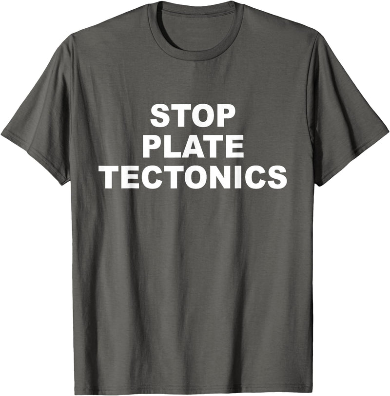 Stop Plate Tectonics Funny Apparel T-Shirt - Asphalt Grey