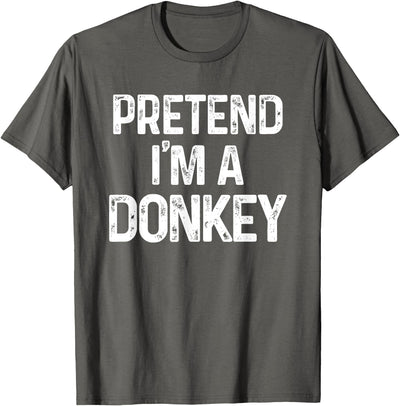 Pretend I'm A Donkey Funny Halloween Costume Pretend I'm A Donkey Last Minute Funny Halloween Costume T-Shirt