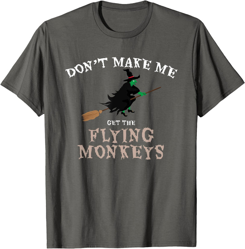 Don't Make Me Get The Flying Monkeys Witch Gifts Don't Make Me Get The Flying Monkeys Funny Halloween Witch T-Shirt -
