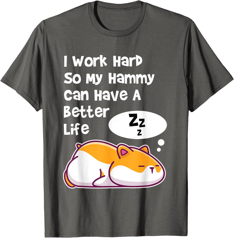 I Work Hard So My Pet Hammy Hamster Can Have A Better Life T-Shirt - Asphalt Grey