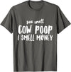 Funny Cattle Cow Farmer Shirts Funny You Smell Cow Poop I Smell Money Shirt for Farmers Cow T-Shirt - Asphalt Grey