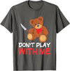 Funny Dont Play With Me Bear Teddy With Knife Tees Funny Don´t Play With Me | Teddy | Bear With Knife T-Shirt - Asphalt Grey