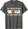 Funny Guinea Pig Lover Gifts Yes I Really Do Need All These Guinea Pigs T-Shirt - Asphalt Grey