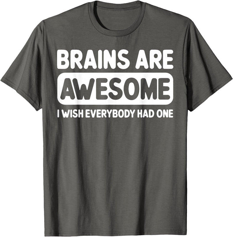 Funny Brains Are Awesome Tee Shirt Brains Are Awesome I Wish Everybody Had One T-Shirt - Asphalt Grey