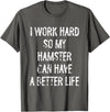 I Work Hard So My Hamster Can Have A Better Life T-Shirt - Asphalt Grey