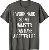 I Work Hard So My Hamster Can Have A Better Life T-Shirt - Asphalt Grey