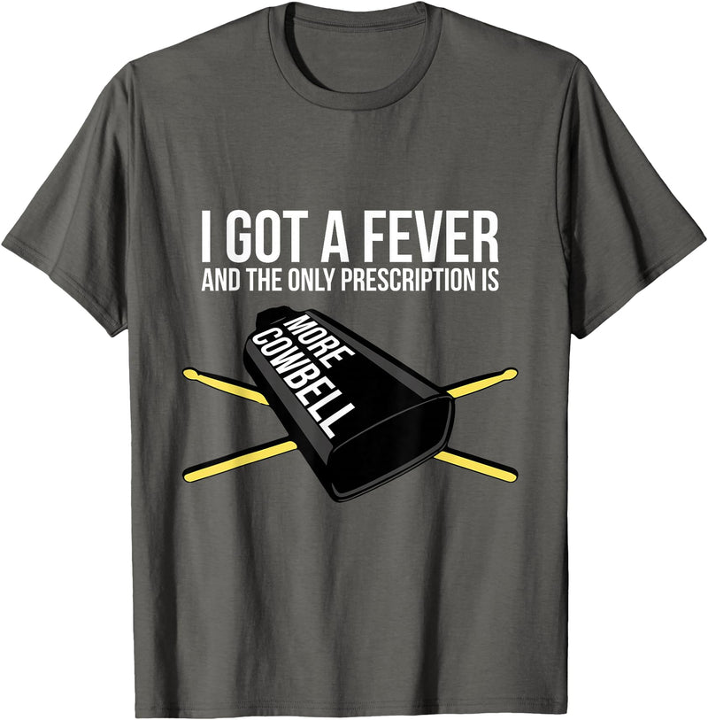 Funny I Got a Fever Cowbell Shirts Mehr Cowbell T-Shirt Drummer Cowbell T-Shirt - Asphalt Grey