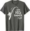Amaziene I Love A Good Pole Dance Fishing TShirt T-Shirt - Asphalt Grey