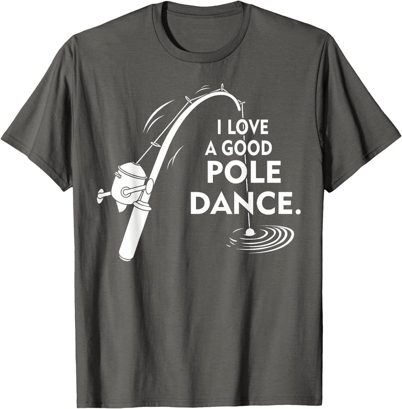 Amaziene I Love A Good Pole Dance Fishing TShirt T-Shirt - Asphalt Grey