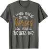 Equestrian Rodeo and Horse Designs by Katnovations I Work Hard So My Horses Can Have A Better Life Funny Shirt T-Shirt - Asphalt Grey