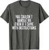 Dirty Girl Tees Buffalo You Couldn't Handle Me If I Came With Instructions Shirt Fun T-Shirt - Asphalt Grey